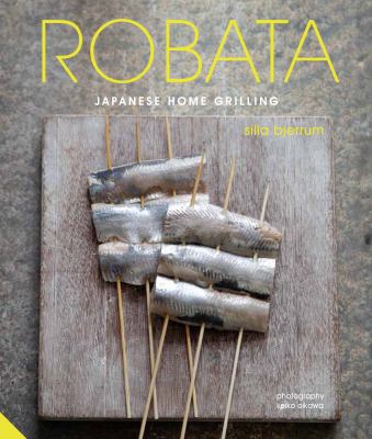 Robata : Japanese Home Grilling