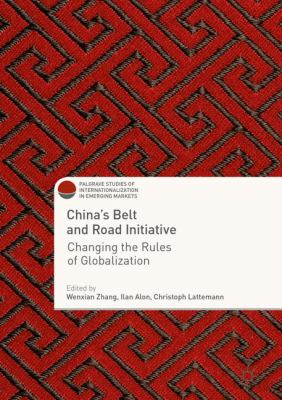 China's One Belt One Road Initiative : The Changing Rules of Globalization