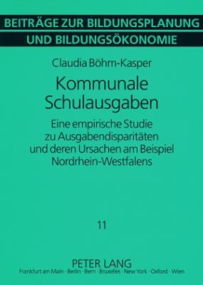 Kommunale Schulausgaben : Eine Empirische Studie Zu Ausgabendisparitaeten und Deren Ursachen Am Beispiel Nordrhein-Westfalens