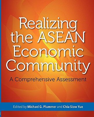 Realizing the ASEAN Economic Community : A Comprehensive Assessment
