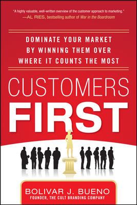 Customers First: Dominate Your Market by Winning Them over Where It Counts the Most