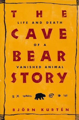 The Cave Bear Story : Life and Death of a Vanished Animal