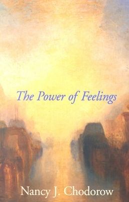The Power of Feelings : Personal Meaning in Psychoanalysis, Gender, and Culture