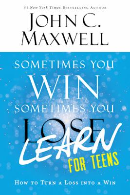 Sometimes You Win--Sometimes You Learn for Teens : How to Turn a Loss into a Win