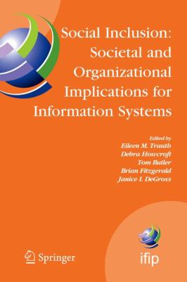 Social Inclusion: Societal and Organizational Implications for Information Systems : IFIP TC8 WG 8. 2 International Working Conference, July 12-15, 2006, Limerick, Ireland
