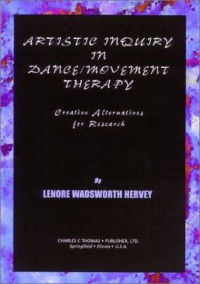 Artistic Inquiry in Dance/Movement Therapy : Creative Research Alternatives
