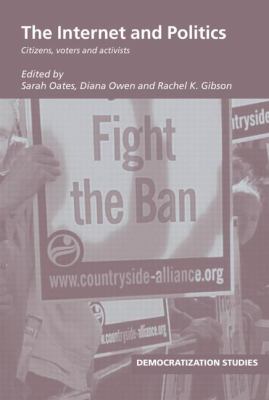 The Internet and Politics : Citizens, Voters and Activists