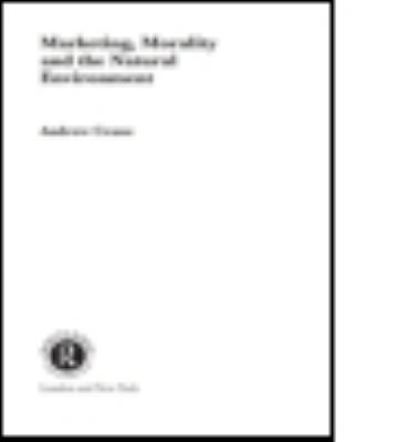 Marketing, Morality and the Natural Environment