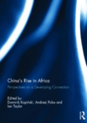 China's Rise in Africa : Perspectives on a Developing Connection