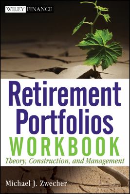 Retirement Portfolios Workbook : Theory, Construction, and Management
