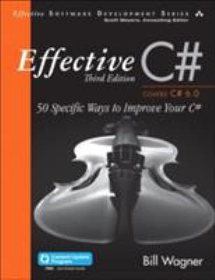 Effective C# (Covers C# 6. 0) : 50 Specific Ways to Improve Your C#