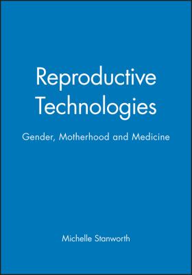 Reproductive Technologies : Gender, Motherhood and Medicine