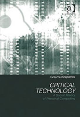 Critical Technology : A Social Theory of Personal Computing