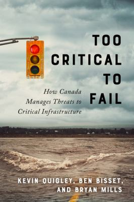 Too Critical to Fail : How Canada Manages Threats to Critical Infrastructure