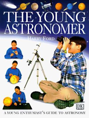The Young Astronomer : A Young Enthusiast's Guide to Astronomy