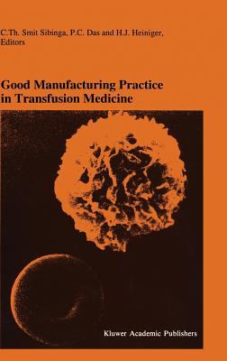 Good Manufacturing Practice in Transfusion Medicine : Proceedings of the Eighteenth International Symposium on Blood Transfusion, Groningen, 1993, Organized by the Red Cross Blood Bank Groningen-Drenthe