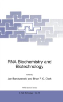 RNA Biochemistry and Biotechnology : Proceedings of NATO Advanced Research Workshop on RNA, Biochemistry and Biotechnology, Held in Poznan, Poland, on October 10-17, 1998