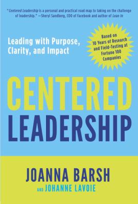 Centered Leadership : Leading with Purpose, Clarity, and Impact