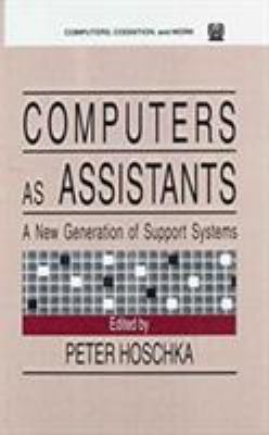 Computers As Assistants : A New Generation of Support Systems