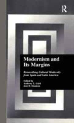 Modernism and Its Margins : Reinscribing Cultural Modernity from Spain and Latin America