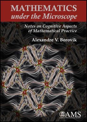 Mathematics under the Microscope : Notes on Cognitive Aspects of Mathematical Practice