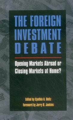 The Foreign Investment Debate : Opening Markets Abroad, Closing Markets at Home?