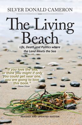 The Living Beach : Life, Death and Politics Where the Land Meets the Sea