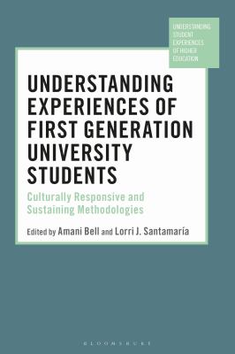 Understanding Experiences of First Generation University Students : Culturally Responsive and Sustaining Methodologies