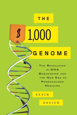 The $1,000 Genome : The Revolution in DNA Sequencing and the New Era of Personalized Medicine