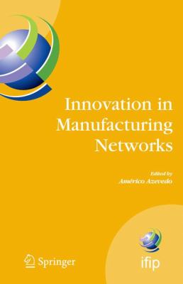 Innovation in Manufacturing Networks : Eighth IFIP International Conference on Information Technology for Balanced Automation Systems, Porto, Portugal, June 23-25 2008