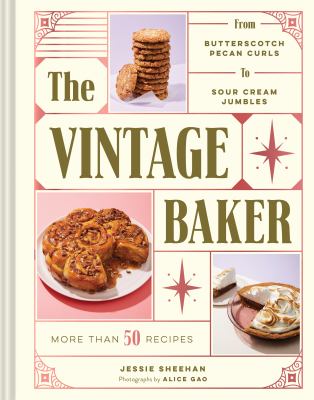 The Vintage Baker : More Than 50 Recipes from Butterscotch Pecan Curls to Sour Cream Jumbles (Mid Century Cookbook, Gift for Bakers, Americana Recipe Book)