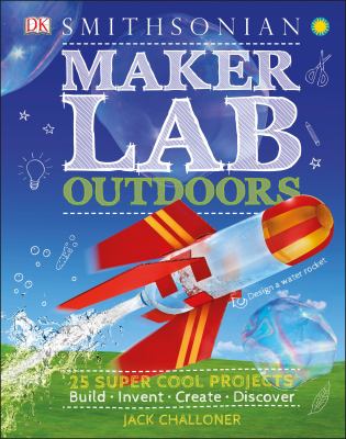 Maker Lab: Outdoors : 25 Super Cool Projects