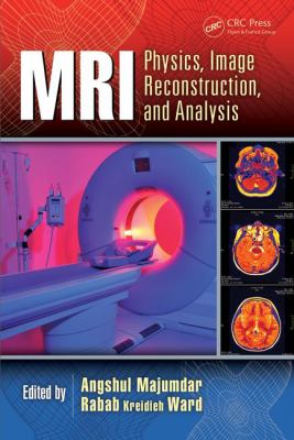 MRI : Physics, Image Reconstruction, and Analysis