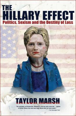 The Hillary Effect : Politics, Sexism and the Destiny of Loss