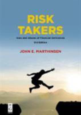 Risk Takers : Uses and Abuses of Financial Derivatives, Third Edition