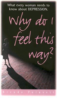 Why Do I Feel This Way? : What Every Woman Needs to Know about Depression