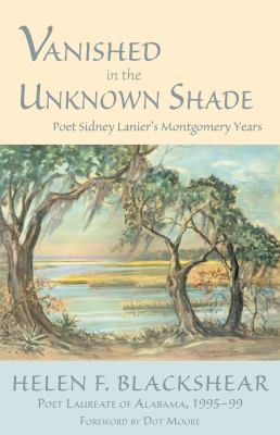 Vanished in the Unknown Shade : Sidney Lanier's Montgomery Years