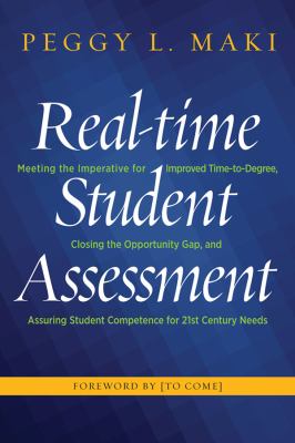 Real-Time Student Assessment : Meeting the Imperative for Improved Time to Degree, Closing the Opportunity Gap, and Assuring Student Competencies for 21st-Century Needs