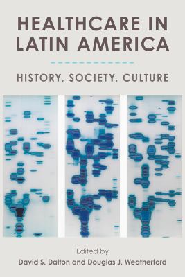 Healthcare in Latin America : History, Society, Culture