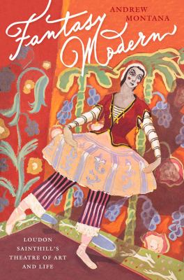 Fantasy Modern : Loudon Sainthill's Theatre of Art and Life