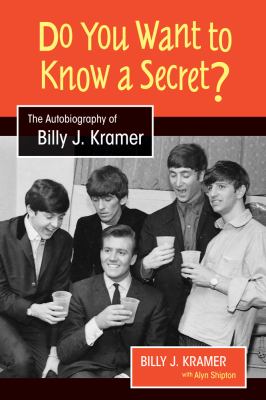 Do You Want to Know a Secret? : The Autobiography of Billy J. Kramer
