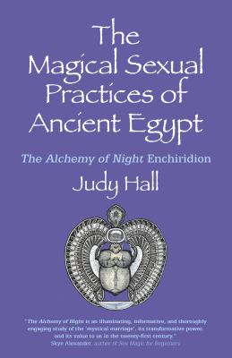 The Magical Sexual Practices of Ancient Egypt : The Alchemy of Night Enchiridion