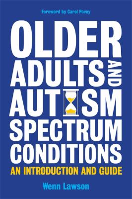 Older Adults and Autism Spectrum Conditions : An Introduction and Guide