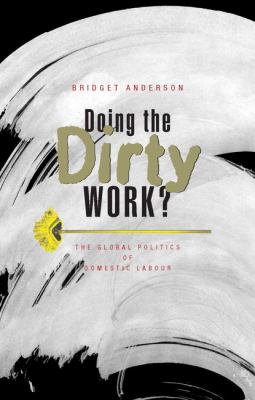 Doing the Dirty Work? : The Global Politics of Domestic Labour