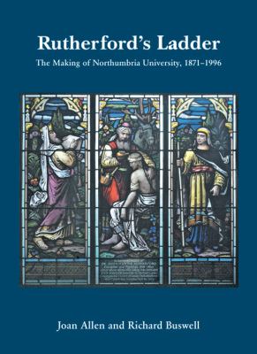 Rutherford's Ladder : The Making of Northumbria University, 1871-1996
