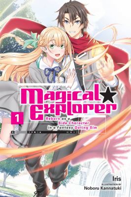 Magical Explorer, Vol. 1 (light Novel) : Reborn As a Side Character in a Fantasy Dating Sim