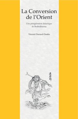La Conversion de l'Orient : Une Peregrination Didactique de Bodhidharma Dans un Roman Chinois du XVIIe Siecle