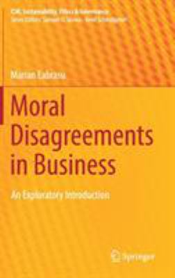 Moral Disagreements in Business : An Exploratory Introduction