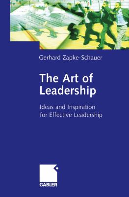 The Art of Leadership : Ideas and Inspiration for Effective Leadership