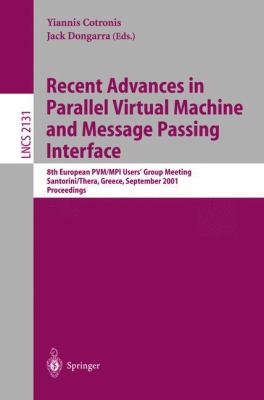 Recent Advances in Parallel Virtual Machine and Message Passing Interface : 8th European PVM/MPI Users' Group Meeting, Santorini/Thera, Greece, September 2001- Proceedings